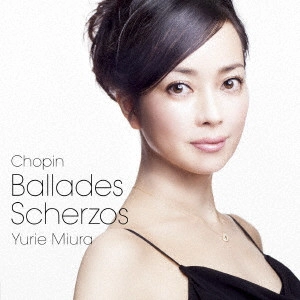 YURIE MIURA / 三浦友理枝 / ショパン:バラード&スケルツォ