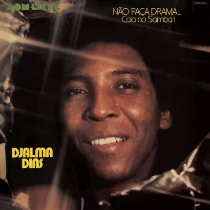 DJALMA DIAS / ジャウマ・ヂアス / NAO FACA DRAMA… CAIA NO SAMBA! / NAO FACA DRAMA CAIA NO SAMBA!