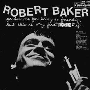 ROBERT BAKER / PARDON ME FOR BEING SO FRIENDLY BUT THIS IS MY FIRST LSD TRIP