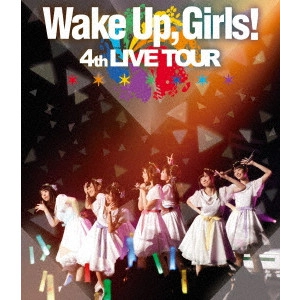 Wake Up,Girls! / "Wake Up,Girls! 4th LIVE TOUR ごめんねばっかり言ってごめんね!"