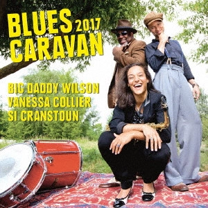 BIG DADDY WILSON, VANESSA COLLIER, SI CRANSTOUN / ビッグ・ダディ・ウィルソン、ヴァネッサ・コリアー、サイ・クランストン / ブルース・キャラヴァン 2017 / BLUES CARAVAN 2017
