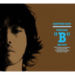 KAZUYOSHI SAITO / 斉藤和義 / "Collection“B""1993~2007"