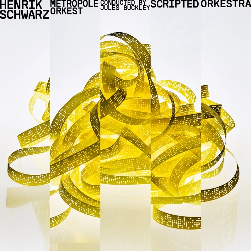HENRIK SCHWARZ & METROPOLE ORKEST / SCRIPTED ORKESTRA