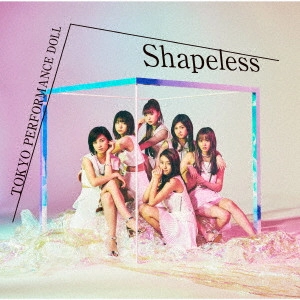 Tokyo Performance Doll / 東京パフォーマンスドール / Shapeless