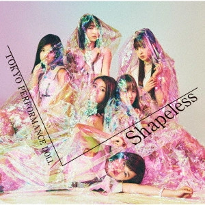 Tokyo Performance Doll / 東京パフォーマンスドール / Shapeless