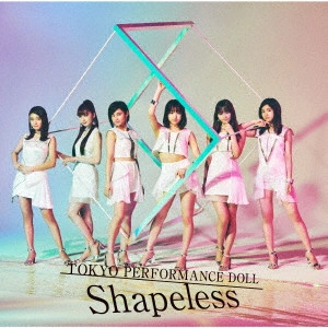 Tokyo Performance Doll / 東京パフォーマンスドール / Shapeless