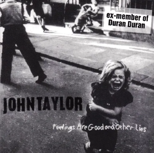 JOHN TAYLOR (DURAN DURAN) / ジョン・テイラー / FEELINGS ARE GOOD AND OTHER LIES