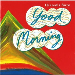HIROSHI SATO / 佐藤博 / グッド･モーニング