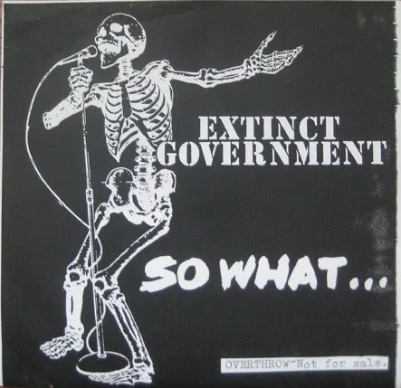EXTINCT GOVERNMENT / SO WHAT...