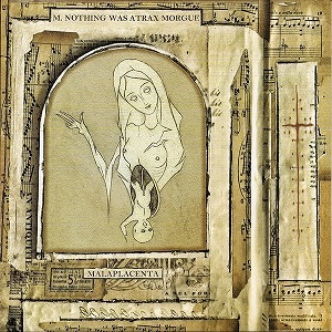 M. NOTHING WAS ATRAX MORGUE / MALAPLACENTA