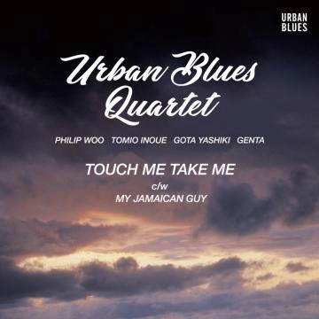 URBAN BLUES QUARTET / TOUCH ME TAKE ME / MY JAMAICAN GUY
