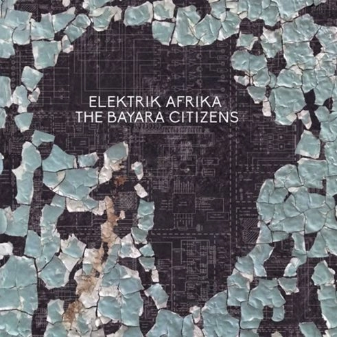 BAYARA CITIZENS / バヤラ・シチズンズ / エレクトリック･アフリカ