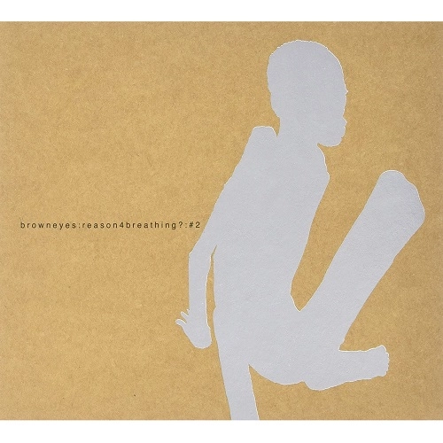 BROWN EYES / REASON 4 BREATHING?: BROWN EYES VOL．2 
