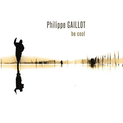 PHILIPPE GAILLOT / フィリップ・ガイヨー / BE COOL