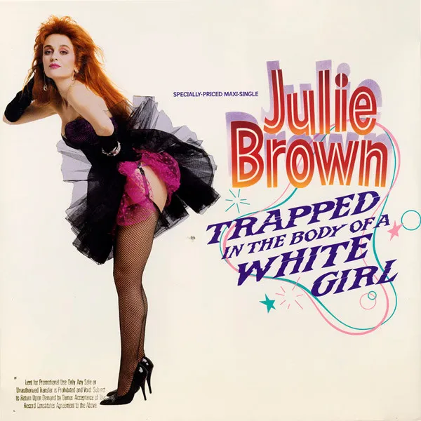 JULIE BROWN / TRAPPED IN THE BODY OF A WHITE GIRL