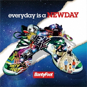 BANTY FOOT / バンティー・フット / everyday is a NEWDAY / EVERYDAY IS A NEWDAY