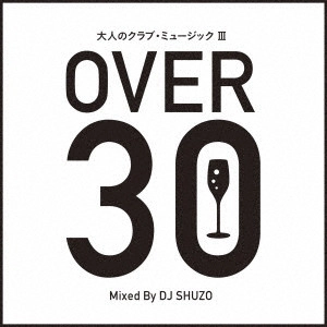 DJ SHUZO / 大人のクラブ・ミュージック III~OVER 30~ Mixed By DJ SHUZO