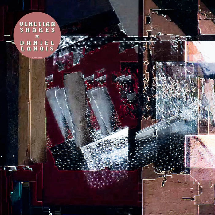 VENETIAN SNARES X DANIEL LANOIS / VENETIAN SNARES X DANIEL LANOIS
