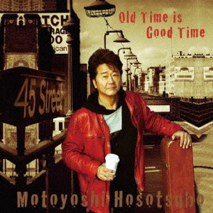 MOTOYOSHI HOSOTSUBO / 細坪基佳 / Old Time is Good Time