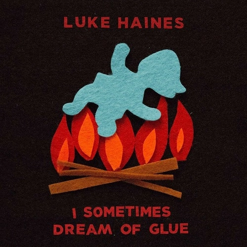 LUKE HAINES / ルーク・ヘインズ / I SOMETIMES DREAM OF GLUE (LP)