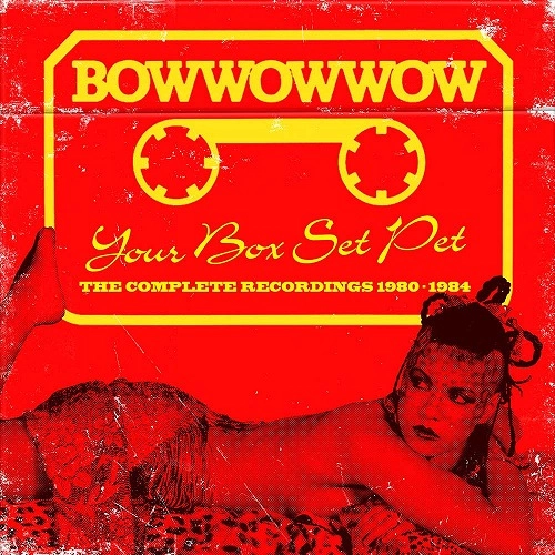 BOW WOW WOW / バウ・ワウ・ワウ / YOUR BOX SET PET - THE COMPLETE RECORDINGS 1980-1984 3CD CLAMSHELL BOX