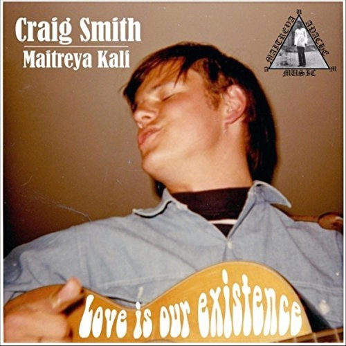 CRAIG SMITH (MAITREYA KALI) / LOVE IS OUR EXISTENCE