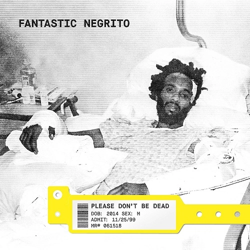 FANTASTIC NEGRITO / ファンタスティック・ネグリート / プリーズ･ドント･ビー･デッド / PLEASE DON'T BE DEAD