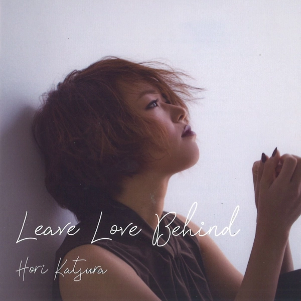 KATSURA HORI / 堀桂 / リーヴ･ラヴ･ビハインド / Leae Love Behind