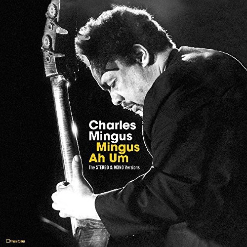 CHARLES MINGUS / チャールズ・ミンガス / MINGUS AH UM - THE STEREO & MONO VERSION