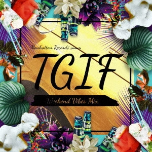 V.A. / オムニバス / Manhattan Records presents T.G.I.F - Weekend Vibes Mix