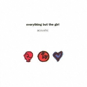 EVERYTHING BUT THE GIRL / エヴリシング・バット・ザ・ガール / ACOUSTIC / アコースティック