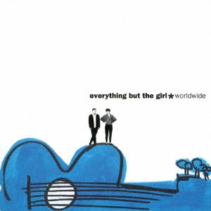 EVERYTHING BUT THE GIRL / エヴリシング・バット・ザ・ガール / WORLDWIDE / ワールドワイド