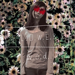 w.o.d. / F.L.O.W.E.R.S.