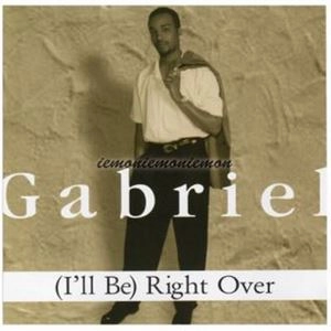 GABRIEL / (I'LL BE) RIGHT OVER