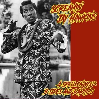 SCREAMIN' JAY HAWKINS / スクリーミン・ジェイ・ホーキンス / A SPELL ON YOU : B-SIDES AND RARITIES