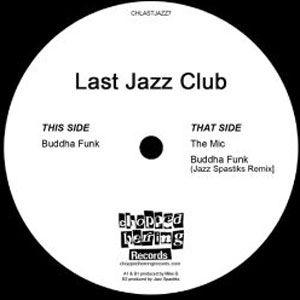 LAST JAZZ CLUB / LAST JAZZ CLUB (VEKS & MIKE B) / BUDDHA FUNK b/w THE MIC