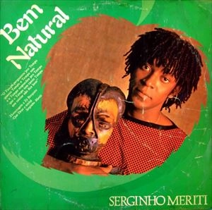 SERGINHO MERITI / セルジーニョ・メリチ / BEM NATURAL