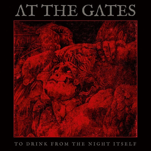 AT THE GATES / アット・ザ・ゲイツ / トゥ・ドリンク・フロム・ザ・ナイト・イットセルフ / TO DRINK FROM THE NIGHT ITSELF