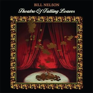 BILL NELSON / ビル・ネルソン / THEATRE OF FALLING LEAVES