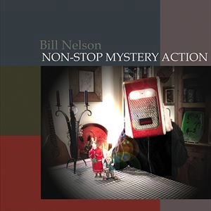BILL NELSON / ビル・ネルソン / NON STOP MYSTERY ACTION