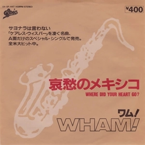 WHAM! / ワム! / 哀愁のメキシコ / WHERE DID YOUR HEART GO?