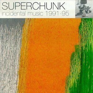 SUPERCHUNK / スーパーチャンク / INCIDENTAL MUSIC 1991-95