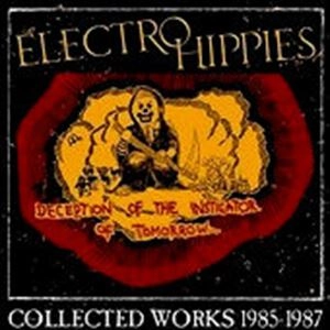 ELECTRO HIPPIES / DECEPTION OF THE INSTIGATOR OF TOMORROW COLLECTED WORKS 1985-1987 / DECEPTION OF THE INSTIGATOR OF TOMORROW COLLECTED WORKS 1985-1987 