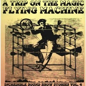 V.A. / オムニバス / INCREDIBLE SOUND SHOW STORIES VOL.4ーA TRIP ON THE MAGIC FLYING MACHINE / INCREDIBLE SOUND SHOW STORIES VOL.4-A TRIP ON THE MAGIC FLYING MACHINE