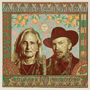 DAVE ALVIN AND JIMMIE DALE GILMORE / デイヴ・アルヴィン&ジミー・デイル・ギルモア / ダウニー・トゥ・ラボック / DOWNEY TO LUBBOCK
