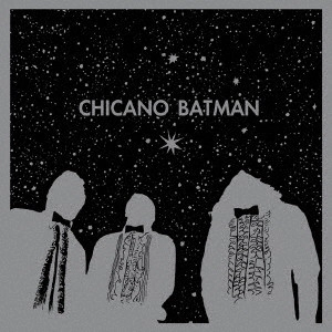 CHICANO BATMAN / チカーノ・バットマン / チカーノ・バットマン