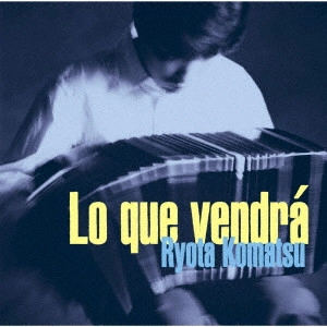 RYOTA KOMATSU / 小松亮太 / 来るべきもの