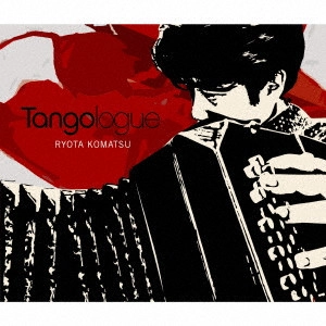 RYOTA KOMATSU / 小松亮太 / タンゴローグ