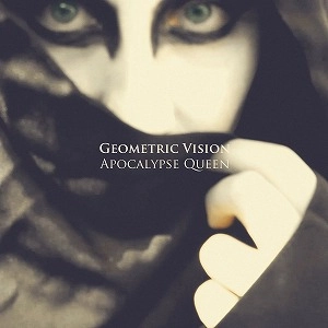 GEOMETRIC VISION / APOCALYPSE QUEEN