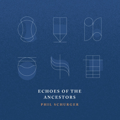 PHIL SCHURGER / ECHOES OF THE ANCESTORS